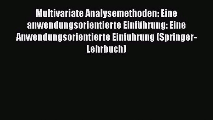 [PDF Download] Multivariate Analysemethoden: Eine anwendungsorientierte Einführung: Eine Anwendungsorientierte