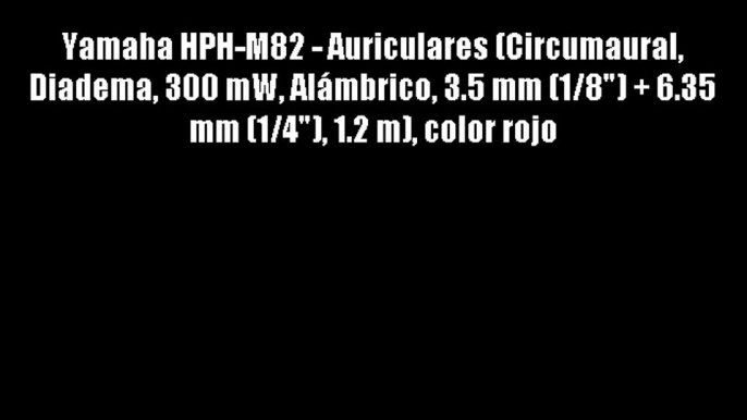 Yamaha HPH-M82 - Auriculares (Circumaural Diadema 300 mW Al?mbrico 3.5 mm (1/8)   6.35 mm (1/4)