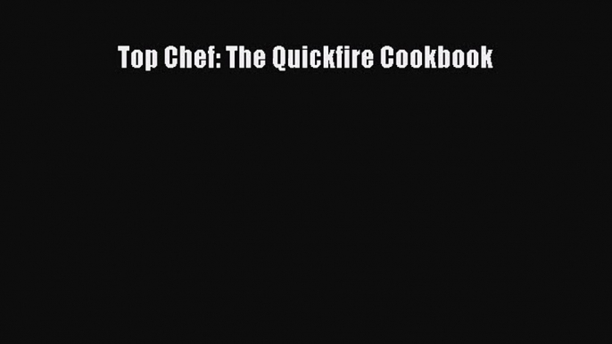 Top Chef: The Quickfire Cookbook  PDF Download