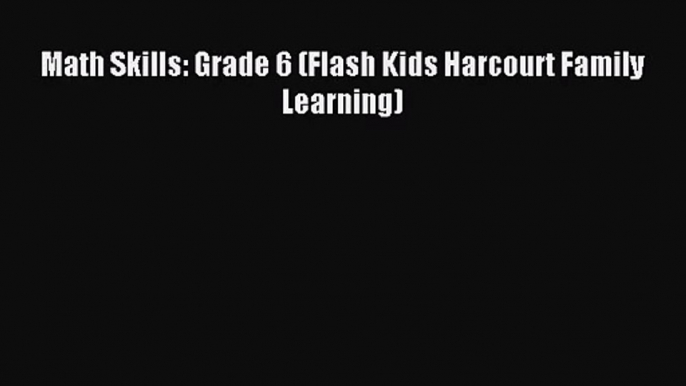 (PDF Download) Math Skills: Grade 6 (Flash Kids Harcourt Family Learning) PDF