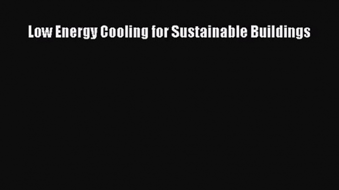 Low Energy Cooling for Sustainable Buildings  Free PDF