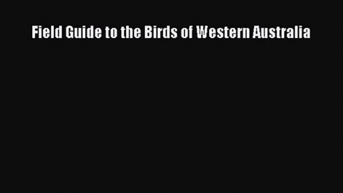 [PDF Download] Field Guide to the Birds of Western Australia [Download] Full Ebook