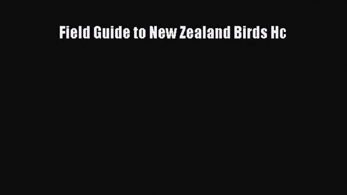 [PDF Download] Field Guide to New Zealand Birds Hc [Read] Full Ebook