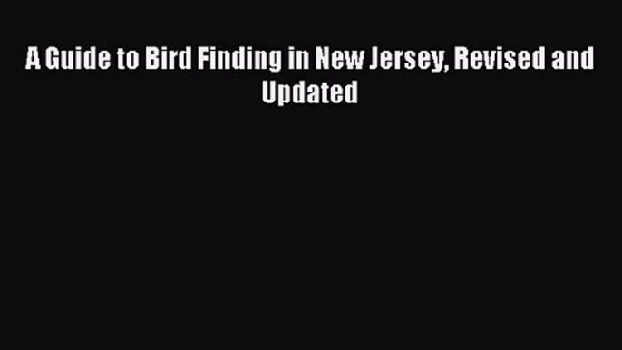 [PDF Download] A Guide to Bird Finding in New Jersey Revised and Updated [Download] Full Ebook