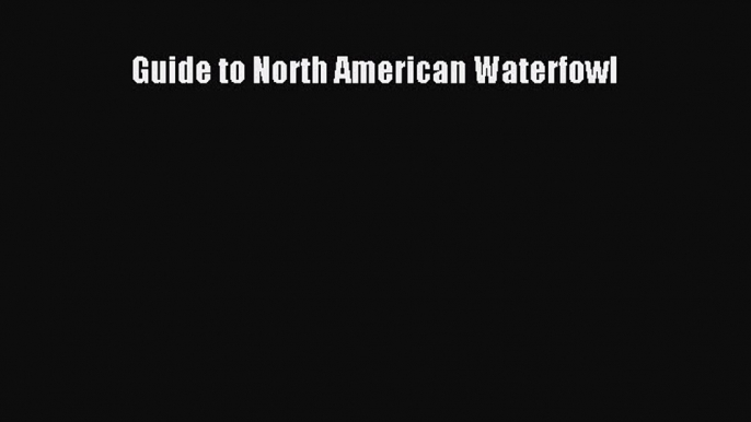 [PDF Download] Guide to North American Waterfowl [Download] Full Ebook