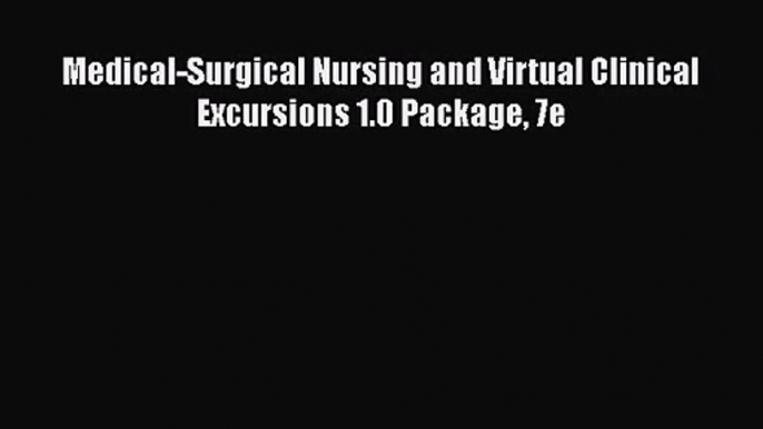 [PDF Download] Medical-Surgical Nursing and Virtual Clinical Excursions 1.0 Package 7e [Download]