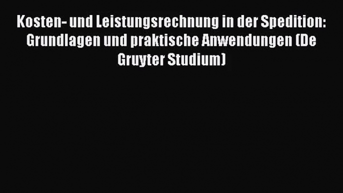 [PDF Download] Kosten- und Leistungsrechnung in der Spedition: Grundlagen und praktische Anwendungen