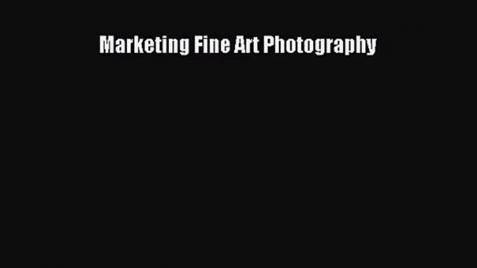 (PDF Download) Marketing Fine Art Photography Download