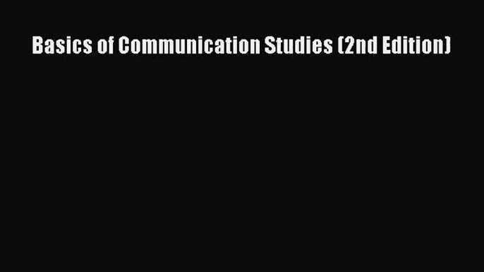 (PDF Download) Basics of Communication Studies (2nd Edition) Download