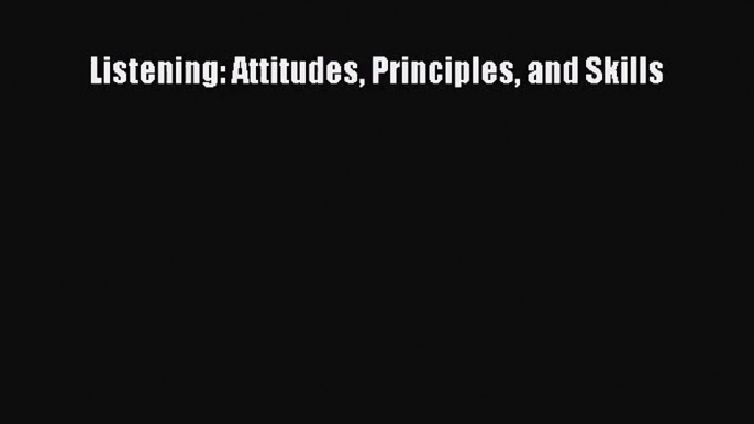 (PDF Download) Listening: Attitudes Principles and Skills Download