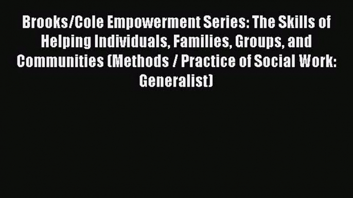 [PDF Download] Brooks/Cole Empowerment Series: The Skills of Helping Individuals Families Groups