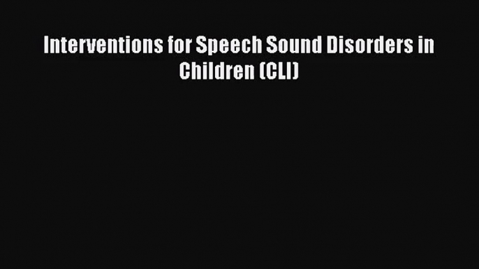 [PDF Download] Interventions for Speech Sound Disorders in Children (CLI) [PDF] Online