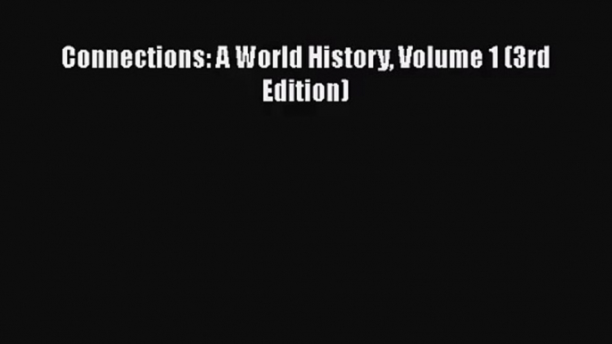 [PDF Download] Connections: A World History Volume 1 (3rd Edition) [Download] Full Ebook