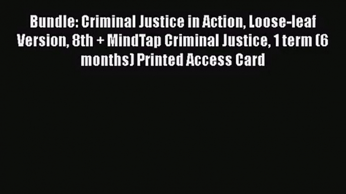 [PDF Download] Bundle: Criminal Justice in Action Loose-leaf Version 8th + MindTap Criminal