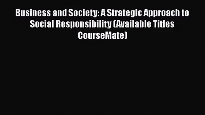 [PDF Download] Business and Society: A Strategic Approach to Social Responsibility (Available