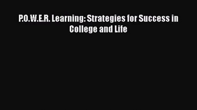 [PDF Download] P.O.W.E.R. Learning: Strategies for Success in College and Life [Download] Full