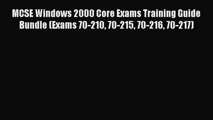 [PDF Download] MCSE Windows 2000 Core Exams Training Guide Bundle (Exams 70-210 70-215 70-216