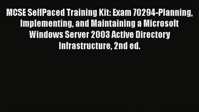 [PDF Download] MCSE SelfPaced Training Kit: Exam 70294-Planning Implementing and Maintaining