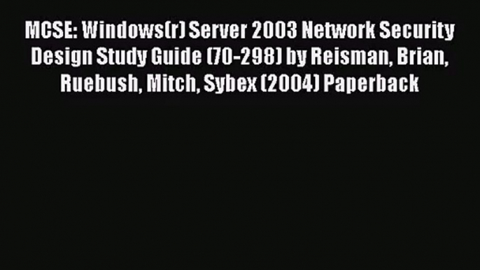 [PDF Download] MCSE: Windows(r) Server 2003 Network Security Design Study Guide (70-298) by