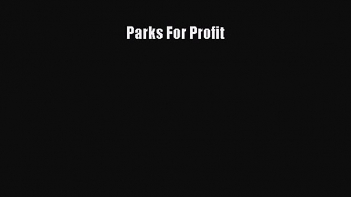 [PDF Download] Parks For Profit [Download] Full Ebook