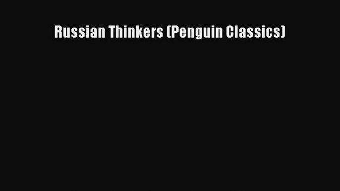 (PDF Download) Russian Thinkers (Penguin Classics) Download