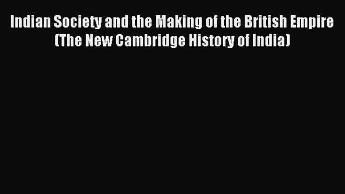 (PDF Download) Indian Society and the Making of the British Empire (The New Cambridge History