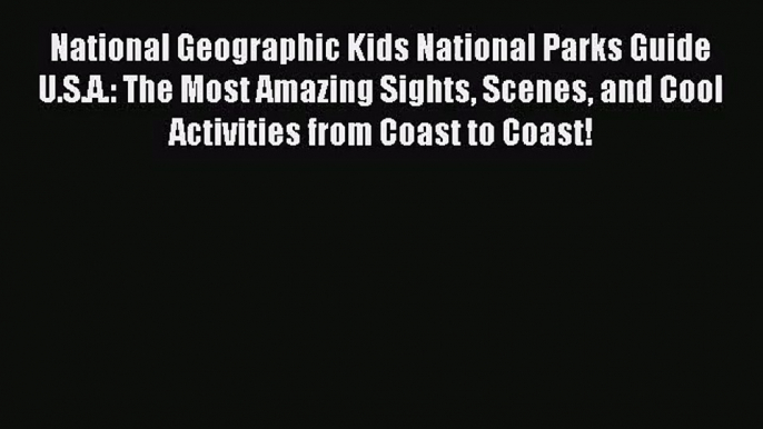 (PDF Download) National Geographic Kids National Parks Guide U.S.A.: The Most Amazing Sights