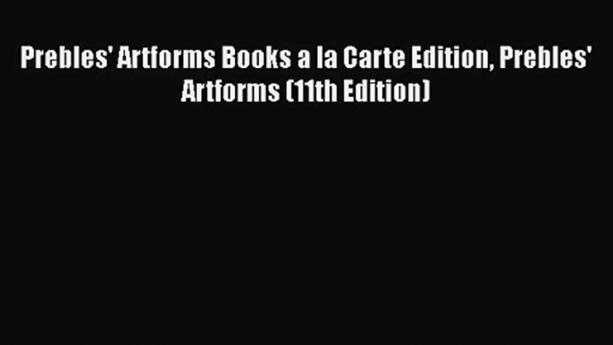 [PDF Download] Prebles' Artforms Books a la Carte Edition Prebles' Artforms (11th Edition)