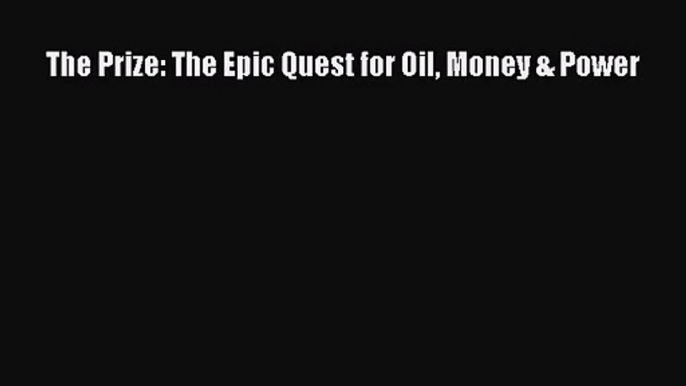 (PDF Download) The Prize: The Epic Quest for Oil Money & Power PDF