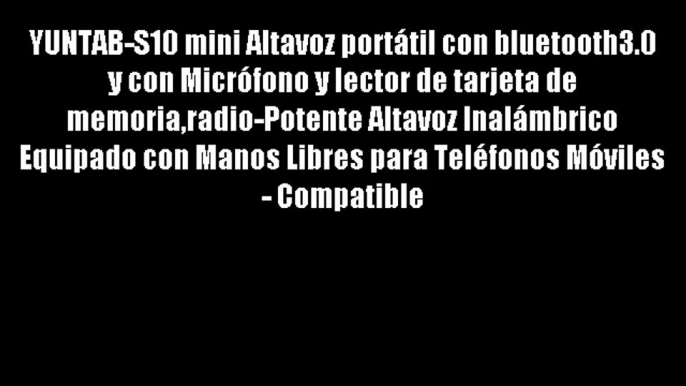 YUNTAB-S10 mini Altavoz port?til con bluetooth3.0 y con Micr?fono y lector de tarjeta de memoriaradio-Potente