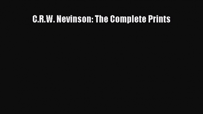 [PDF Download] C.R.W. Nevinson: The Complete Prints [Download] Online