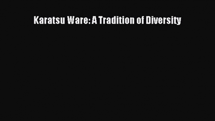 [PDF Download] Karatsu Ware: A Tradition of Diversity [Read] Full Ebook