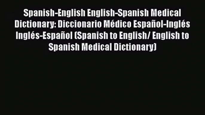 [PDF Download] Spanish-English English-Spanish Medical Dictionary: Diccionario Médico Español-Inglés