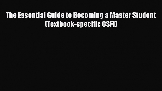 [PDF Download] The Essential Guide to Becoming a Master Student (Textbook-specific CSFI) [Read]