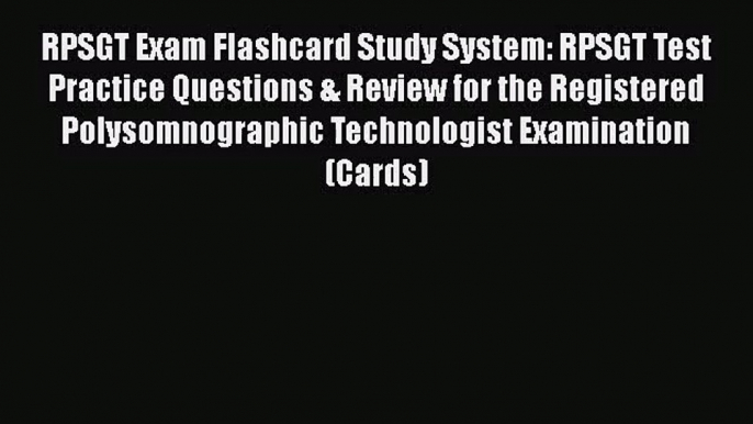 [PDF Download] RPSGT Exam Flashcard Study System: RPSGT Test Practice Questions & Review for