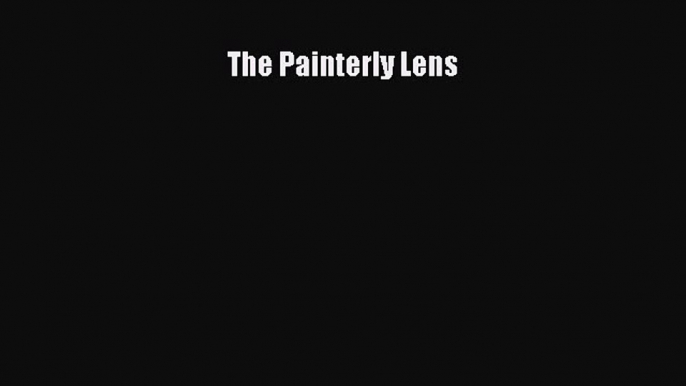 [PDF Download] The Painterly Lens [Download] Online