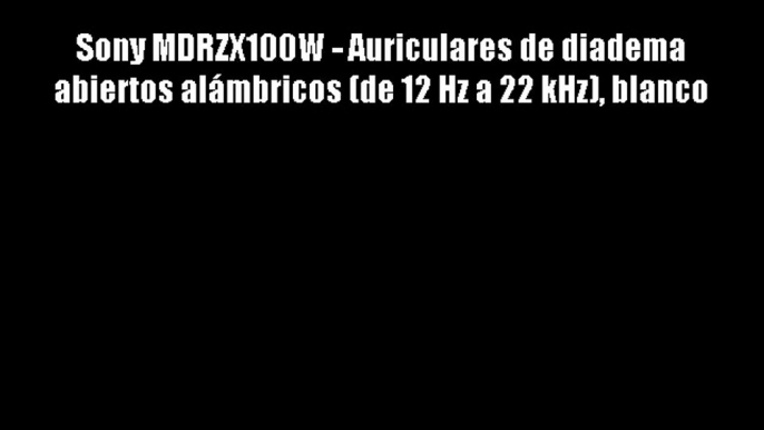 Sony MDRZX100W - Auriculares de diadema abiertos al?mbricos (de 12 Hz a 22 kHz) blanco