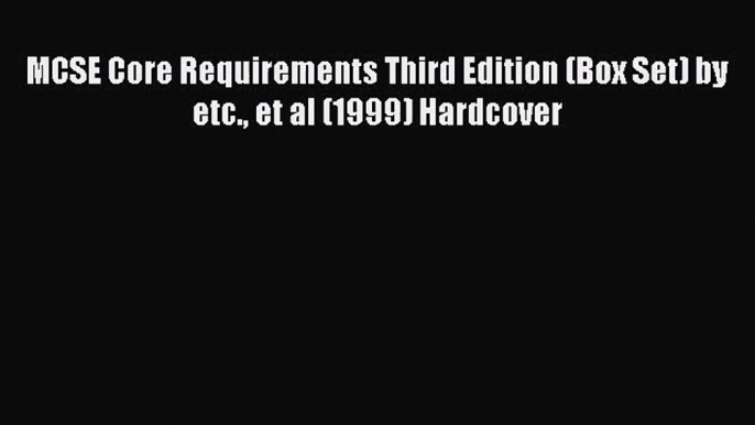 [PDF Download] MCSE Core Requirements Third Edition (Box Set) by etc. et al (1999) Hardcover