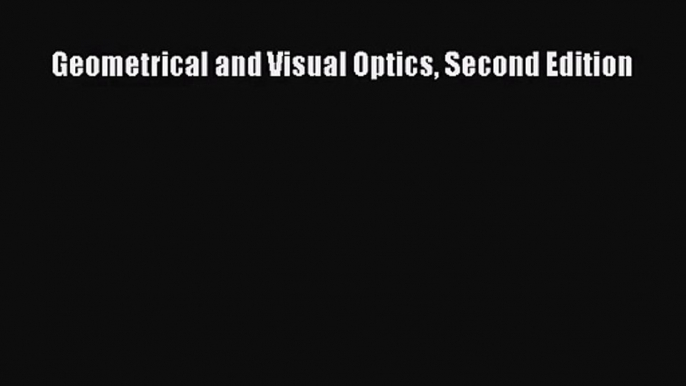 [PDF Download] Geometrical and Visual Optics Second Edition [PDF] Online