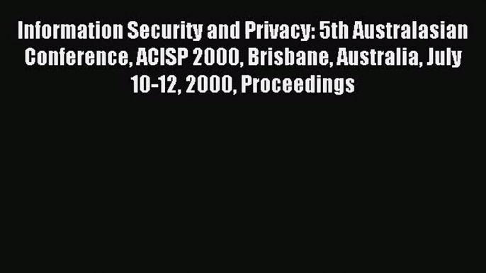 [PDF Download] Information Security and Privacy: 5th Australasian Conference ACISP 2000 Brisbane