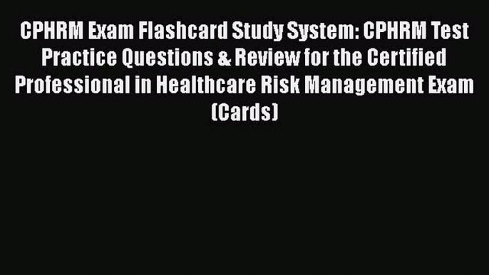 [PDF Download] CPHRM Exam Flashcard Study System: CPHRM Test Practice Questions & Review for