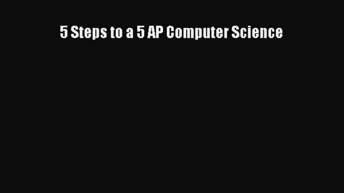 [PDF Download] 5 Steps to a 5 AP Computer Science [PDF] Full Ebook