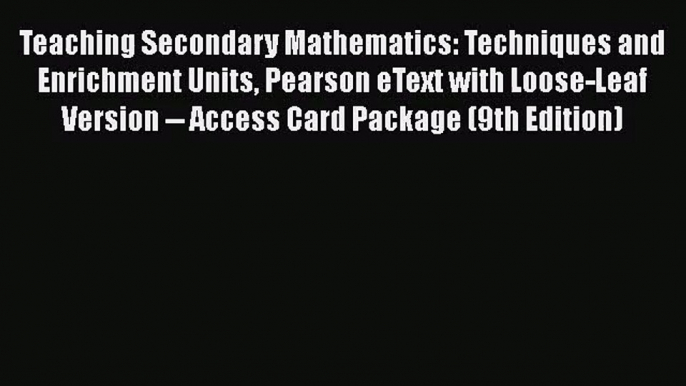 [PDF Download] Teaching Secondary Mathematics: Techniques and Enrichment Units Pearson eText