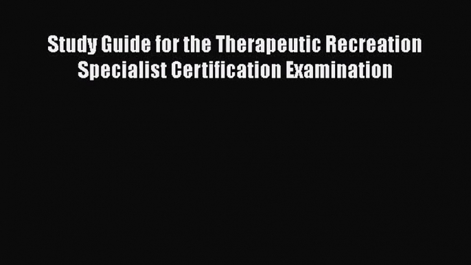 [PDF Download] Study Guide for the Therapeutic Recreation Specialist Certification Examination