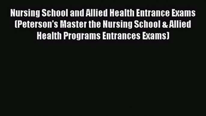 [PDF Download] Nursing School and Allied Health Entrance Exams (Peterson's Master the Nursing