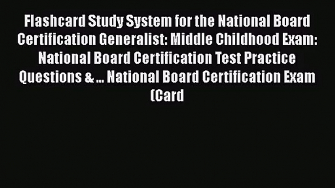 [PDF Download] Flashcard Study System for the National Board Certification Generalist: Middle