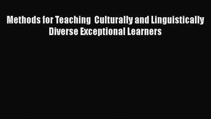 [PDF Download] Methods for Teaching  Culturally and Linguistically Diverse Exceptional Learners