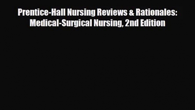 [PDF Download] Prentice-Hall Nursing Reviews & Rationales: Medical-Surgical Nursing 2nd Edition