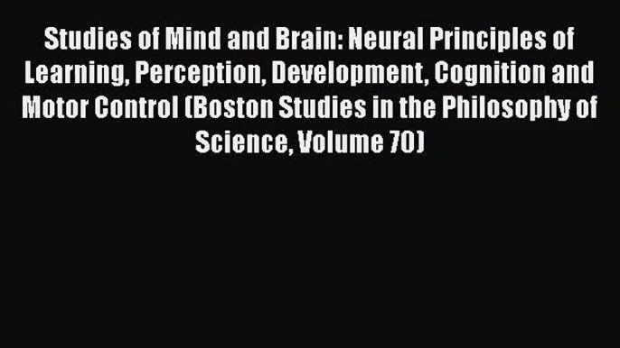 PDF Download Studies of Mind and Brain: Neural Principles of Learning Perception Development