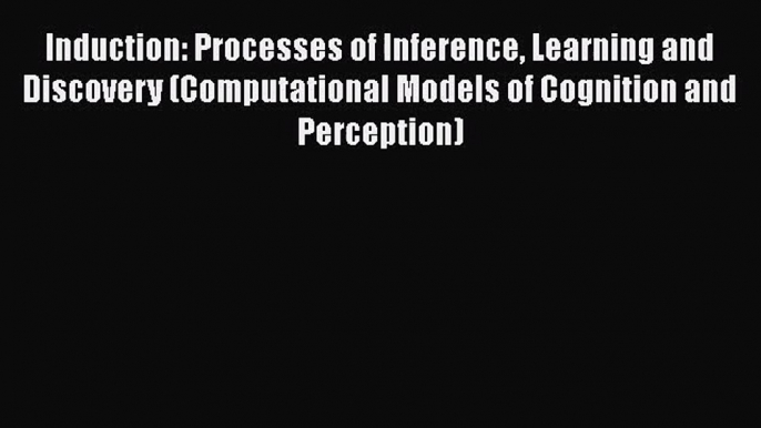 PDF Download Induction: Processes of Inference Learning and Discovery (Computational Models